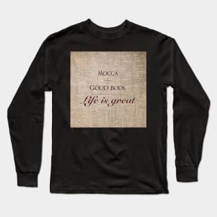 Mocca and good book = life is great Long Sleeve T-Shirt